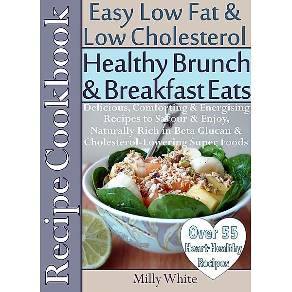 Healthy Brunch & Breakfast Eats Low Fat & Low Cholesterol Recipe Cookbook 55+ Heart Healthy Recipes (Health, Nutrition & Dieting Recipes Collection, #2) / Health, Nutrition & Dieting Recipes Collection, Milly White