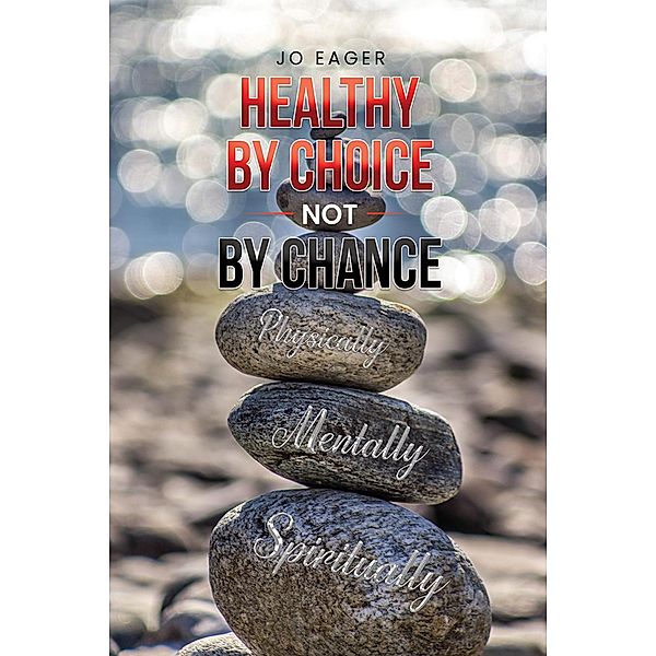 Healthy by Choice, Not by Chance, Jo Eager