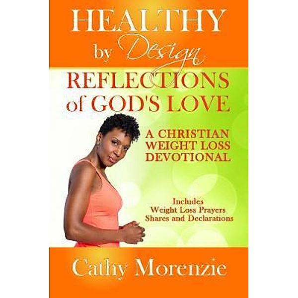 Healthy by Design: 3 Reflections of God's Love, Cathy Morenzie