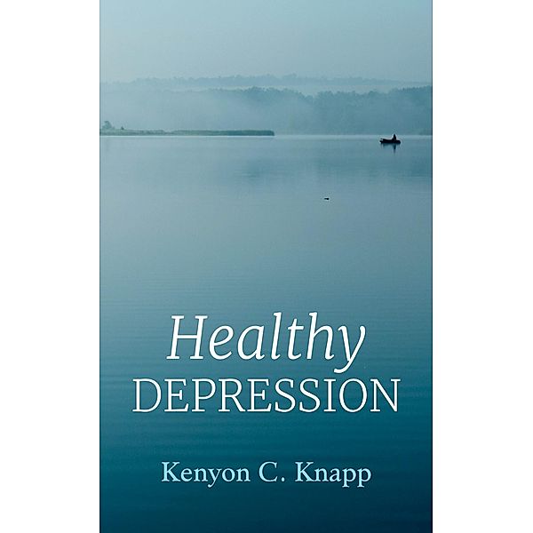 Healthy Depression, Kenyon C. Knapp