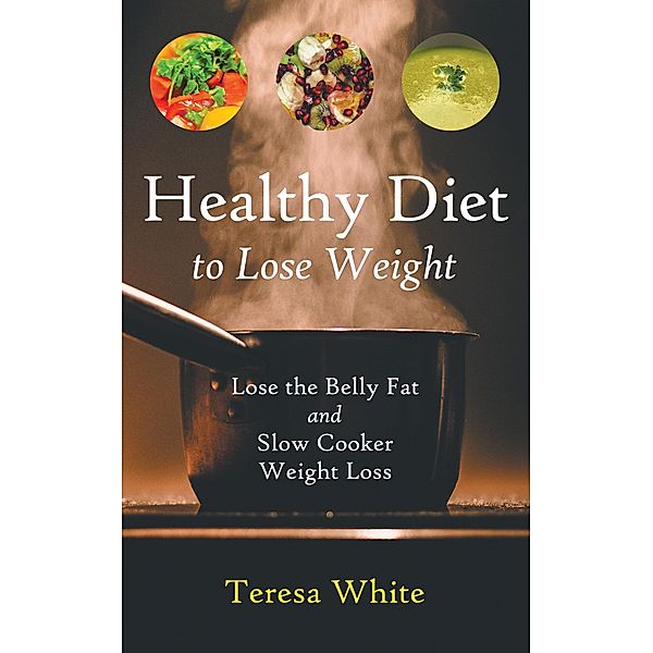 Healthy Diet to Lose Weight / WebNetworks Inc, Teresa White, Stewart Jennifer