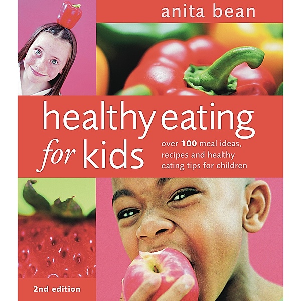 Healthy Eating for Kids, Anita Bean