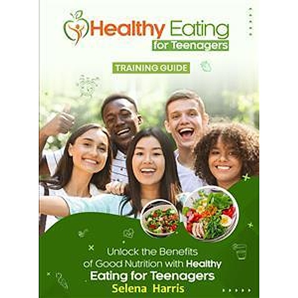 Healthy Eating for Teenagers, Selena Harris