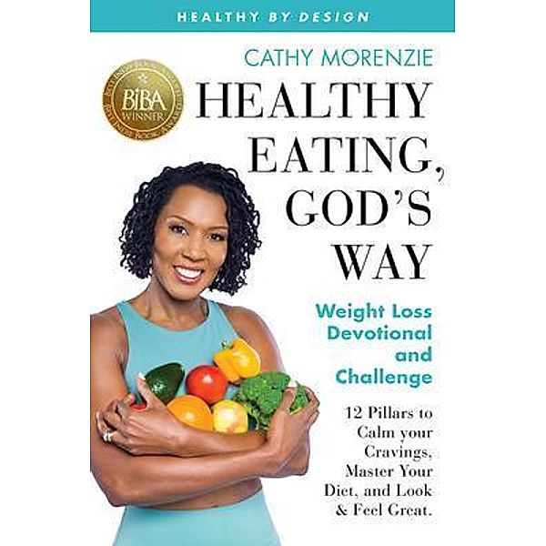 Healthy Eating, God's Way / Healthy by Design Bd.6, Cathy Morenzie