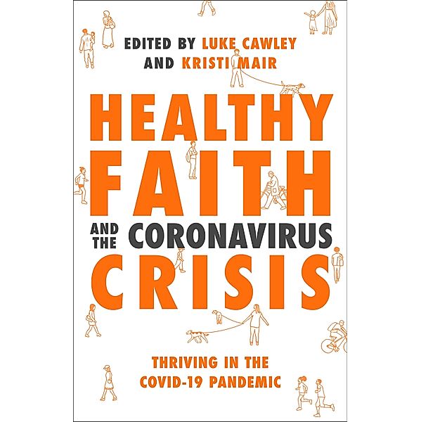 Healthy Faith and the Coronavirus Crisis, Ed Shaw, John Wyatt, Richard Winter, Matt Searles, Jill Weber, Mark Meynell, Andy Kind, Paul Copan, Pablo Martinez, Derek Tidball, Dianne Tidball, Ed Creedy, Andy Bannister, Nt Wright, Krish Kandiah, Kate Wharton, Rachel Turner, Cal Bailey, Daniel Strange