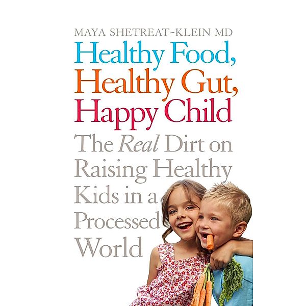 Healthy Food, Healthy Gut, Happy Child, Maya Shetreat-Klein