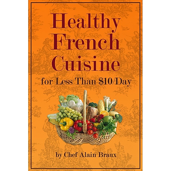 Healthy French Cuisine For Less Than $10/Day, Alain Braux