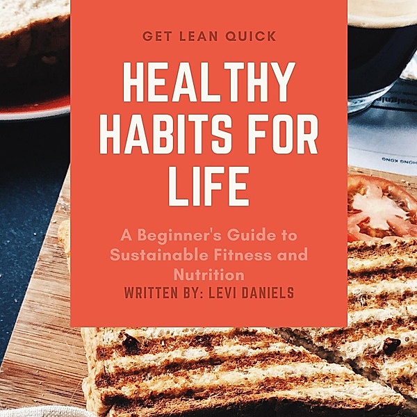 Healthy Habits for Life A Beginner's Guide to Sustainable Fitness and Nutrition, Levi