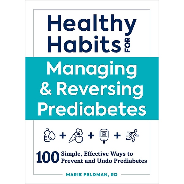 Healthy Habits for Managing & Reversing Prediabetes, Marie Feldman