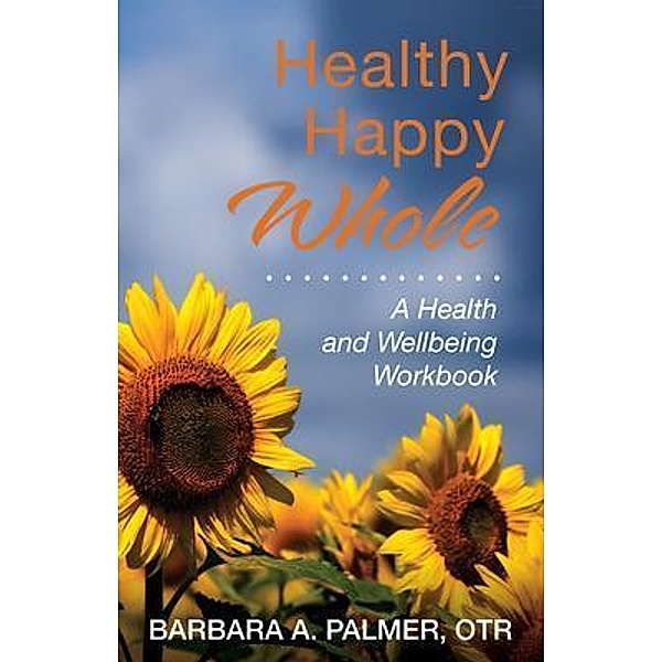 Healthy. Happy. Whole., Barbara A. Palmer