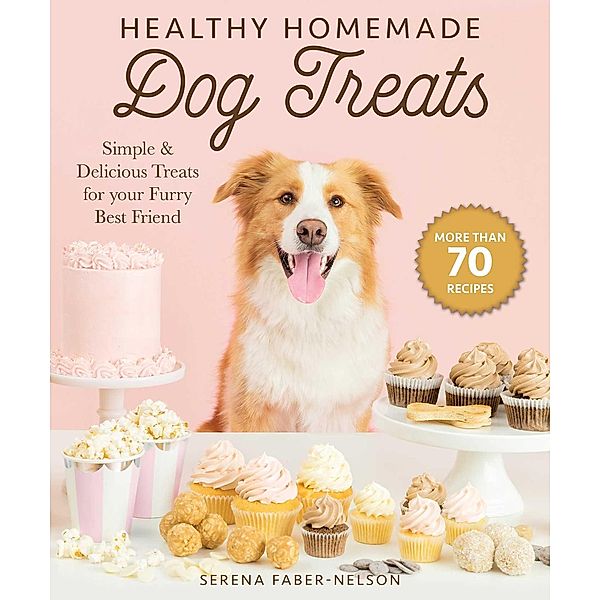 Healthy Homemade Dog Treats, Serena Faber-Nelson