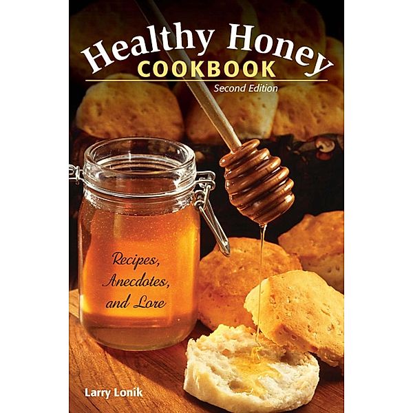 Healthy Honey Cookbook, Larry Lonik