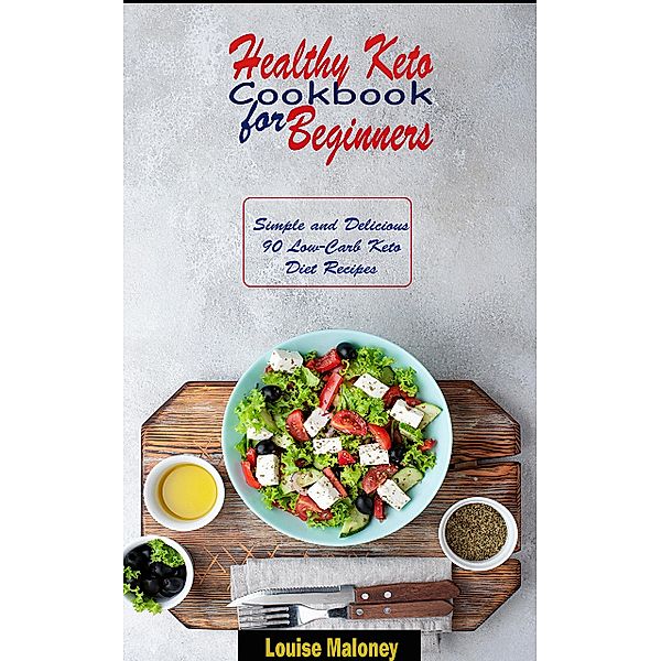 Healthy Keto Cookbook for Beginners, Louise Maloney