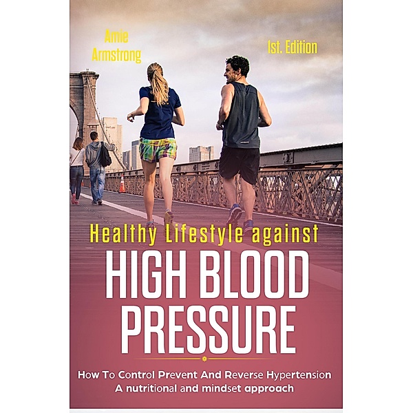 Healthy Lifestyle Against High Blood Pressure 1st Edition: H¿w T¿ C¿ntr¿l Pr¿v¿nt and R¿v¿r¿¿ H¿¿¿rt¿n¿¿¿n a Nutr¿t¿¿n¿l ¿nd M¿nd¿¿t Approach, Amie Armstrong, Alan Adrian Delfin-Cota