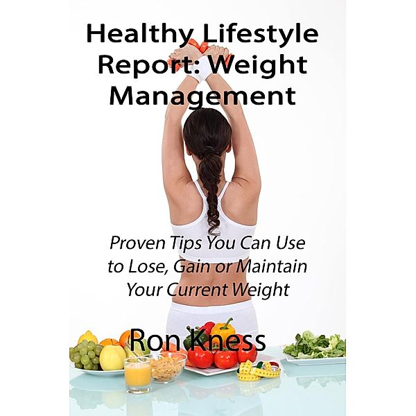 Healthy Lifestyle Report: Weight Management (Healthy Lifestyle Reports, #5), Ron Kness