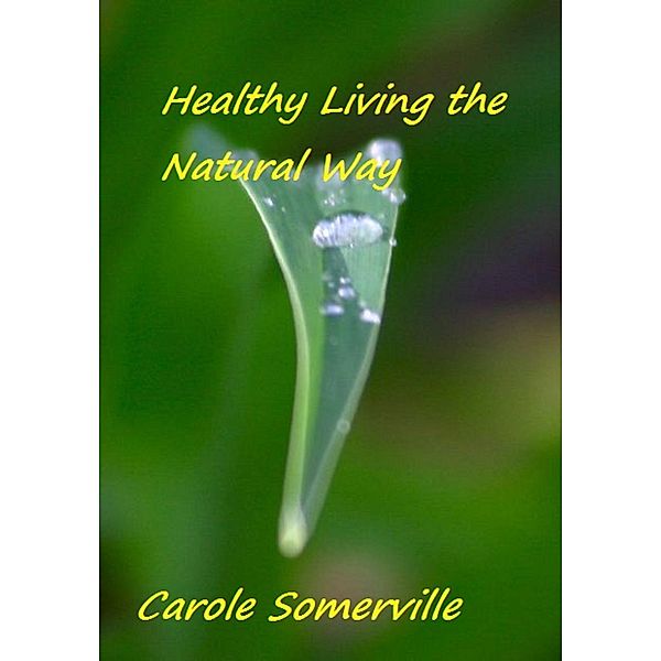 Healthy Living the Natural Way, Carole Somerville