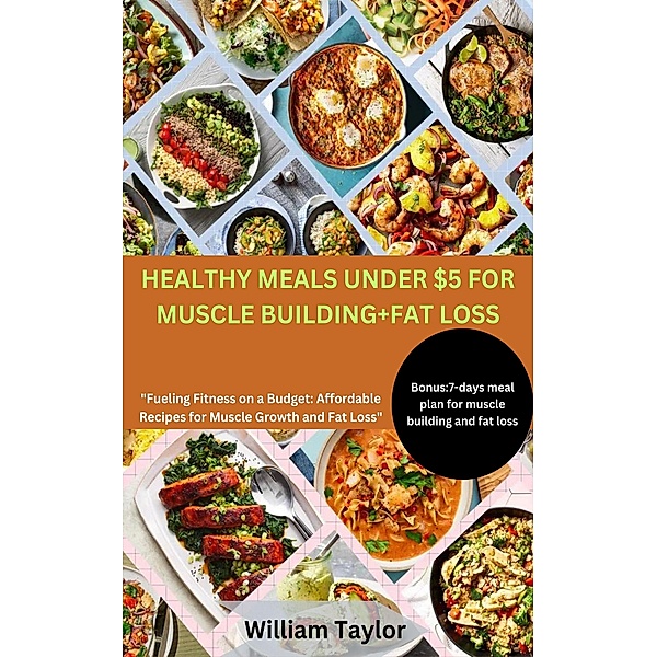 Healthy Meals under $5 for Muscle Building and Fat Loss, William Taylor