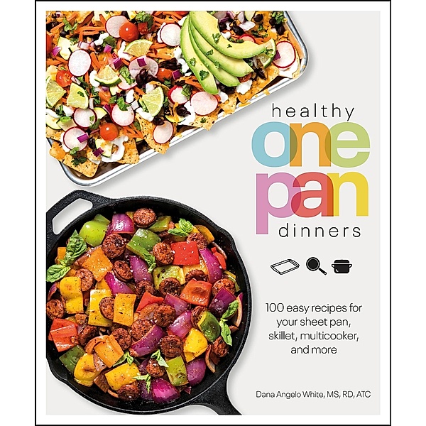 Healthy One Pan Dinners / Healthy Cookbook, Dana Angelo White