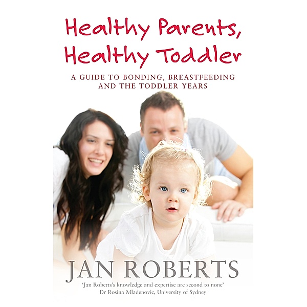 Healthy Parents, Healthy Toddler: A Guide to Bonding, Breast Feeding and the Toddler Years / Puffin Classics, Jan Roberts