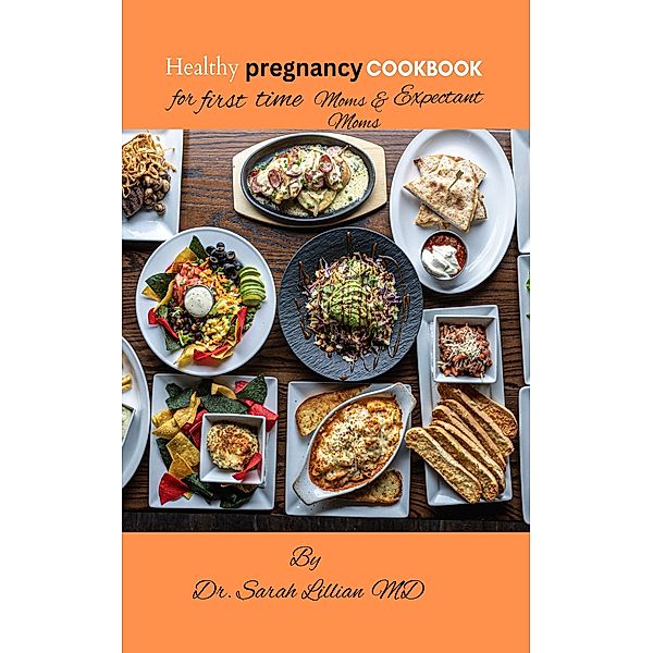 Healthy pregnancy Cookbook for first time & expectant moms, Sarah Lillian