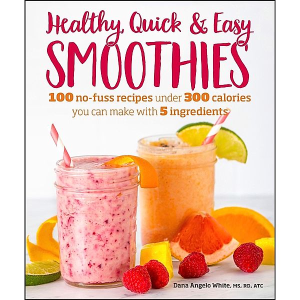 Healthy Quick & Easy Smoothies, Dana Angelo White