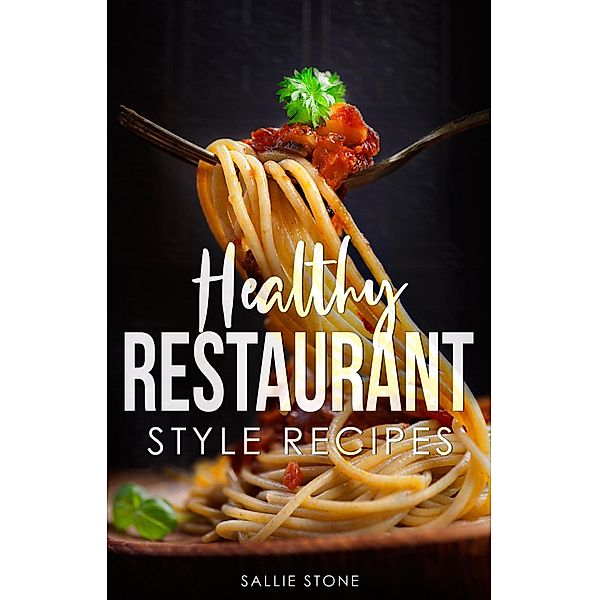 Healthy Restaurant Style Recipes, Sallie Stone