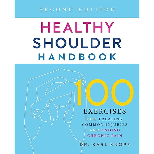 Healthy Shoulder Handbook: Second Edition, Karl Knopf