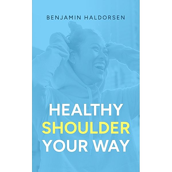 Healthy Shoulder Your Way, Benjamin Haldorsen