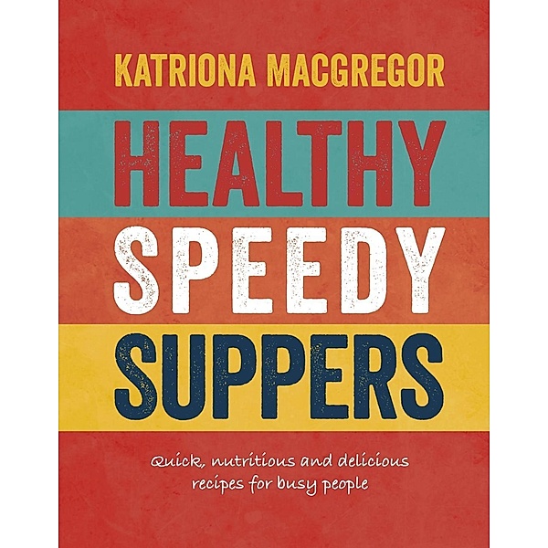 Healthy Speedy Suppers, Katriona Macgregor