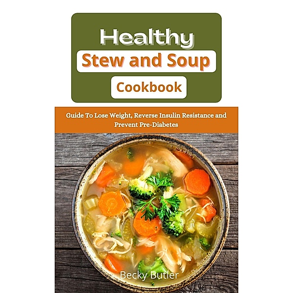Healthy Stew and Soup Cookbook, Becky Butler
