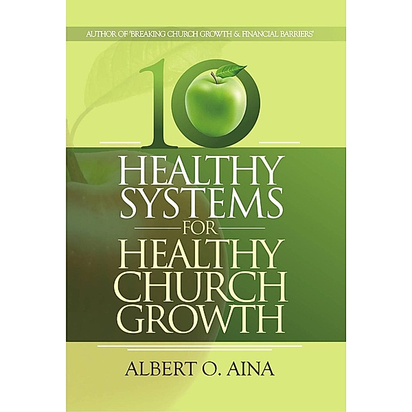 Healthy Systems For Healthy Church Growth, Albert O. Aina