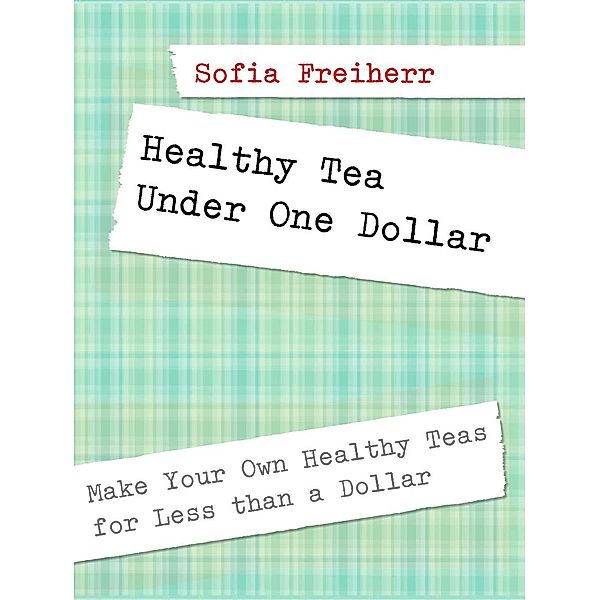 Healthy Tea Under One Dollar, Sofia Freiherr