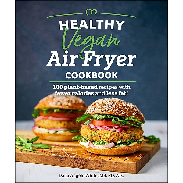 Healthy Vegan Air Fryer Cookbook / Healthy Cookbook, Dana Angelo White