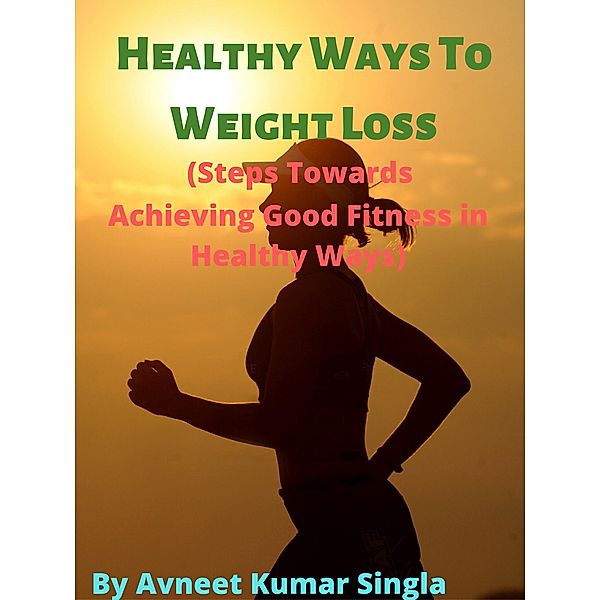 Healthy Ways to Weigh Loss, Avneet Kumar Singla
