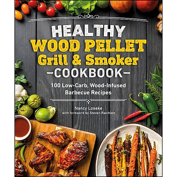 Healthy Wood Pellet Grill & Smoker Cookbook / Healthy Cookbook, Nancy Loseke