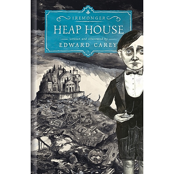 Heap House (Iremonger 1) / Iremonger Trilogy Bd.1, Edward Carey
