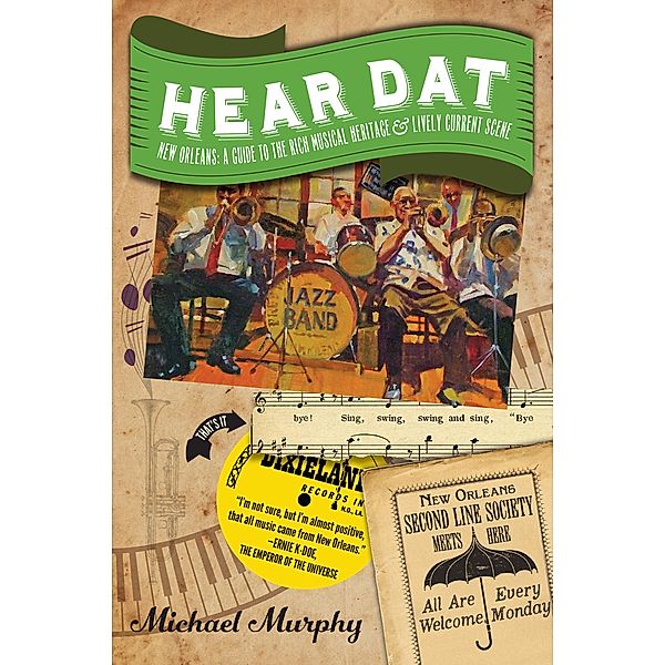 Hear Dat New Orleans: A Guide to the Rich Musical Heritage & Lively Current Scene, Michael Murphy