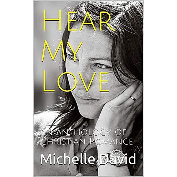 Hear My Love An Anthology of Christian Romance, Michelle David