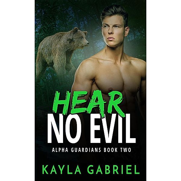 Hear No Evil (Alpha Guardians, #2), Kayla Gabriel