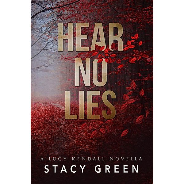 Hear No Lies (A Lucy Kendall prequel novella) / Lucy Kendall, Stacy Green