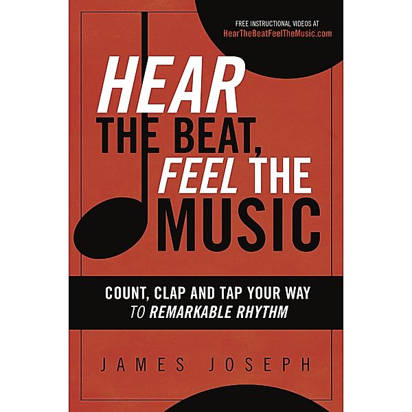 Hear the Beat, Feel the Music: Count, Clap and Tap Your Way to Remarkable Rhythm, James Joseph