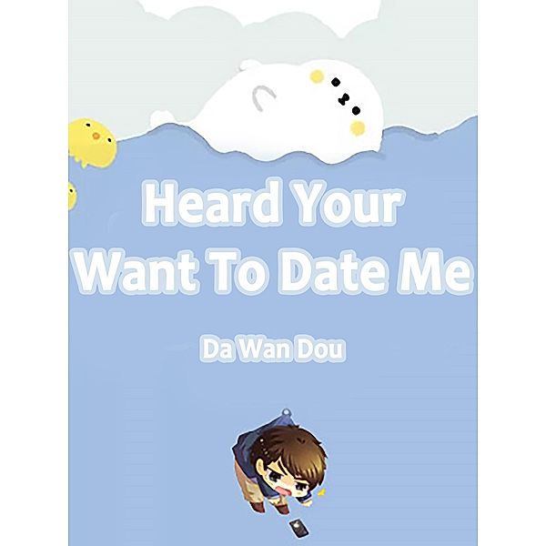 Heard Your Want To Date Me / Funstory, Da WanDou