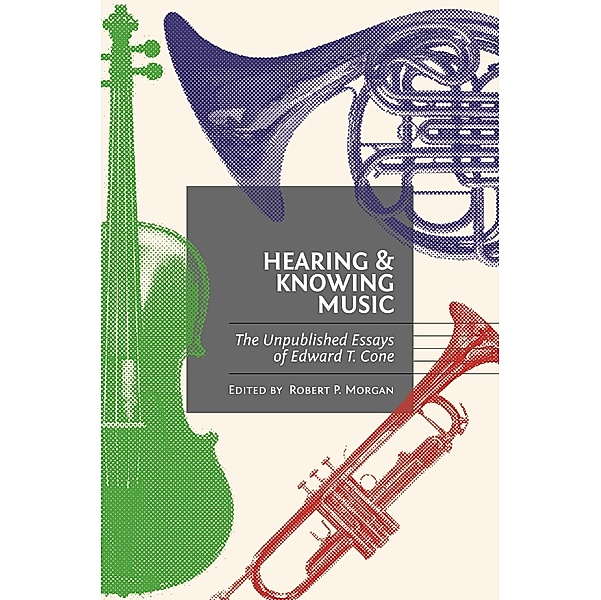 Hearing and Knowing Music, Edward T. Cone