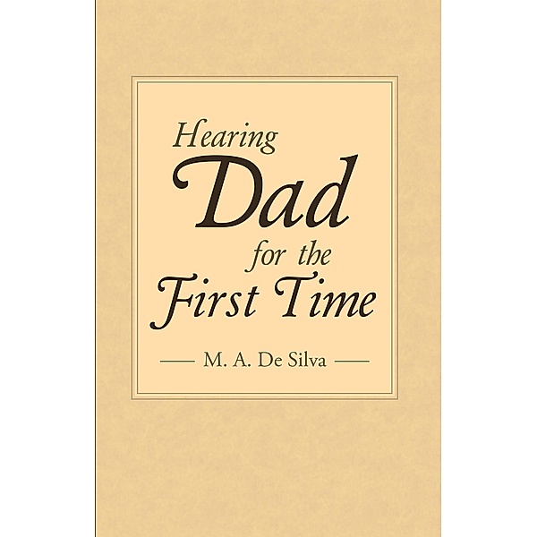 Hearing Dad for the First Time, M. A. De Silva