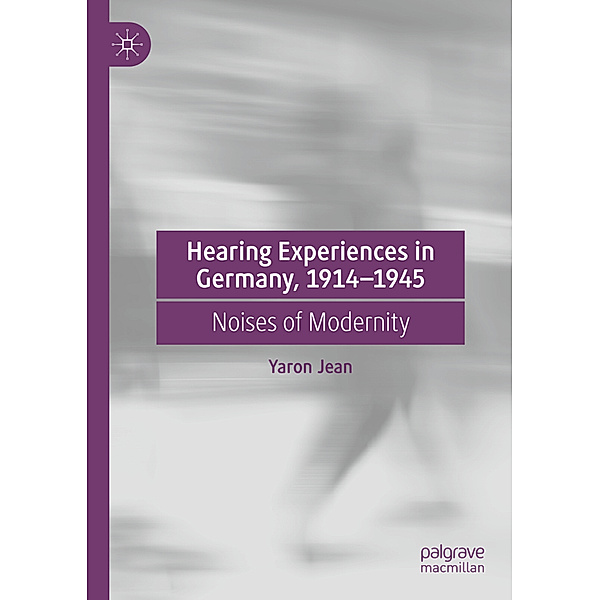 Hearing Experiences in Germany, 1914-1945, Yaron Jean