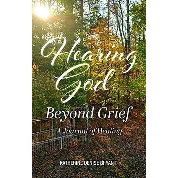 Hearing God Beyond Grief, Katherine Denise Bryant