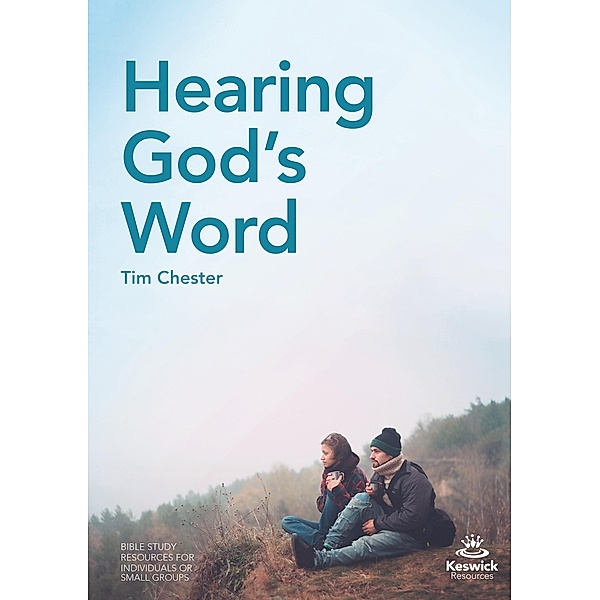 Hearing God's Word / Keswick Study Guides Bd.0, Tim Chester