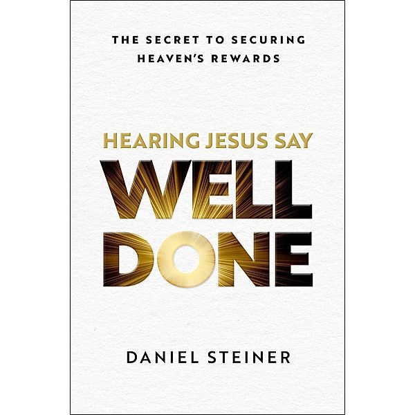 Hearing Jesus Say, Well Done, Daniel Steiner
