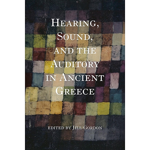 Hearing, Sound, and the Auditory in Ancient Greece / Studies in Continental Thought