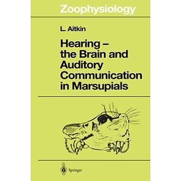 Hearing - the Brain and Auditory Communication in Marsupials / Zoophysiology Bd.36, Lindsay Aitkin